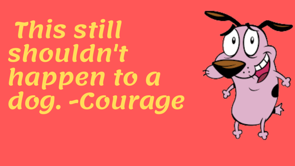 courage the cowardly dog quotes
